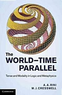 The World-Time Parallel : Tense and Modality in Logic and Metaphysics (Hardcover)