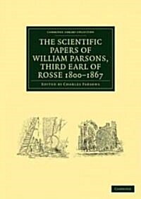 The Scientific Papers of William Parsons, Third Earl of Rosse 1800–1867 (Paperback)