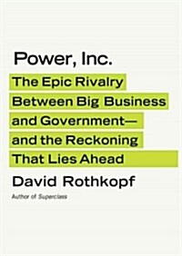 Power, Inc.: The Epic Rivalry Between Big Business and Government- And the Reckoning That Lies Ahead (MP3 CD)