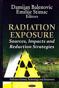 Radiation Exposure: Sources, Impacts, and Reduction Strategies (Hardcover)