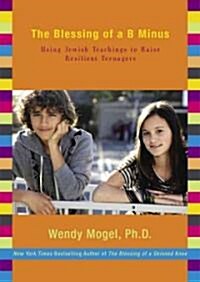 The Blessing of A B Minus: Using Jewish Teachings to Raise Resilient Teenagers (Audio CD)