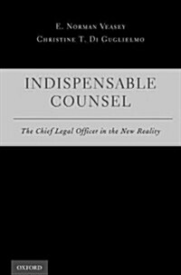Indispensable Counsel: The Chief Legal Officer in the New Reality (Hardcover)