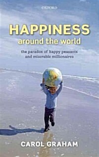 Happiness Around the World : The Paradox of Happy Peasants and Miserable Millionaires (Paperback)