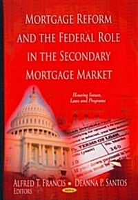 Mortgage Reform and the Federal Role in the Secondary Mortgage Market (Hardcover)