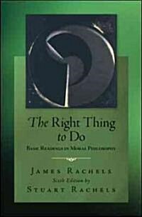 The Right Thing to Do: Basic Readings in Moral Philosophy (Paperback, 6)