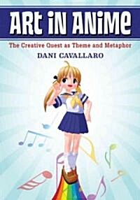 Art in Anime: The Creative Quest as Theme and Metaphor (Paperback)