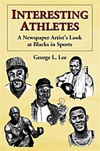 Interesting Athletes: A Newspaper Artists Look at Blacks in Sports (Paperback)