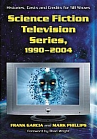 Science Fiction Television Series, 1990-2004: Histories, Casts and Credits for 58 Shows (Paperback)