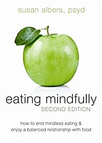 Eating Mindfully: How to End Mindless Eating and Enjoy a Balanced Relationship with Food (Paperback, 2)