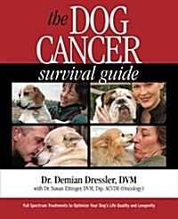 The Dog Cancer Survival Guide: Full Spectrum Treatments to Optimize Your Dogs Life Quality and Longevity (Paperback, 2)