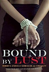 Bound by Lust: Romantic Stories of Submission and Sensuality (Paperback)