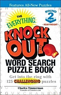 The Everything Knock Out Word Search Puzzle Book: Heavyweight Round 2: Get Into the Ring with 125 Challenging Puzzles (Paperback)