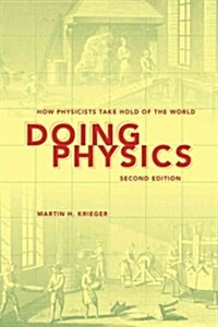 Doing Physics: How Physicists Take Hold of the World (Paperback, 2)