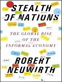 Stealth of Nations: The Global Rise of the Informal Economy (Audio CD, Library)