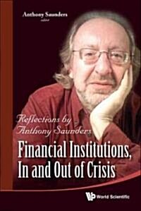 Financial Institutions, in and Out of Crisis: Reflections by Anthony Saunders (Hardcover)