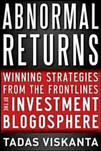 Abnormal Returns: Winning Strategies from the Frontlines of the Investment Blogosphere (Hardcover)
