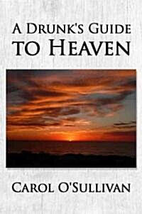 A Drunks Guide to Heaven (Paperback)
