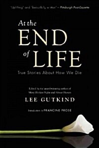 At the End of Life: True Stories about How We Die (Paperback)