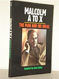 Malcolm A to X: The Man and His Ideas (Paperback, First Edition)