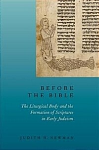 Before the Bible: The Liturgical Body and the Formation of Scriptures in Early Judaism (Hardcover)