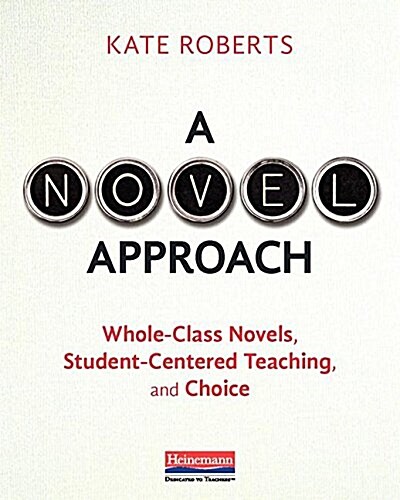 A Novel Approach: Whole-Class Novels, Student-Centered Teaching, and Choice (Paperback)