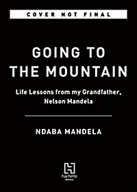 Going to the Mountain: Life Lessons from My Grandfather, Nelson Mandela (Hardcover)