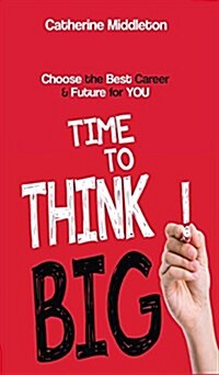 Time to Think Big!: Choose the Best Career & Future for You (Hardcover)