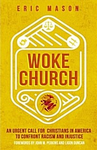 Woke Church: An Urgent Call for Christians in America to Confront Racism and Injustice (Hardcover)