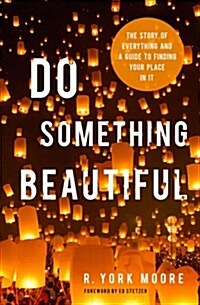 Do Something Beautiful: The Story of Everything and a Guide to Finding Your Place in It (Paperback)