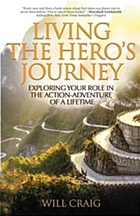 Living the Heros Journey: Exploring Your Role in the Action-Adventure of a Lifetime (Paperback)