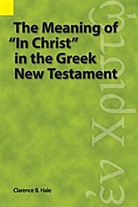 The Meaning of in Christ in the Greek New Testament (Paperback)