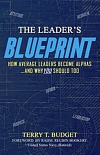 The Leaders Blueprint: How Average Leaders Become ALPHAS....and Why You Should Too (Paperback)