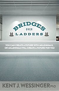 Bridges over Ladders: Secure growth and fortify revenue with millennial employees, clients and members (Paperback, 2)