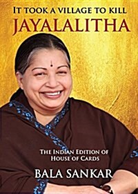 It Took a Village to Kill Jayalalitha: The Indian Edition of House of Cards (Paperback)