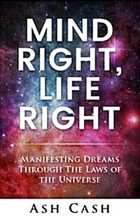 Mind Right, Life Right: Manifesting Dreams Through the Laws of the Universe (Paperback)