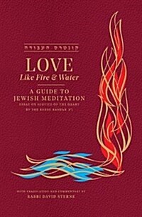 Love Like Fire and Water: A Guide to Jewish Meditation (Hardcover)