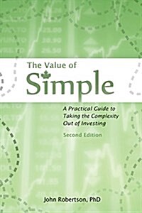 The Value of Simple: A Practical Guide to Taking the Complexity Out of Investing (Paperback)