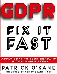 Gdpr - Fix It Fast: Apply Gdpr to Your Company in 10 Simple Steps (Paperback)