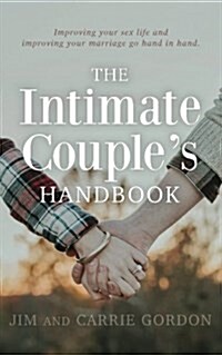 The Intimate Couples Handbook: Improving Your Sex Life and Improving Your Marriage Go Hand in Hand (Paperback)
