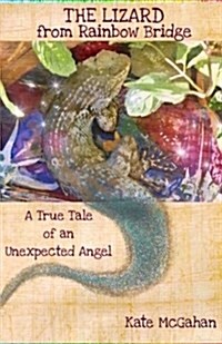 The Lizard from Rainbow Bridge: The Tale of an Unexpected Angel (Paperback)