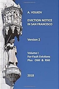 Eviction Notice in San Francisco: Volume I. For-Fault Evictions Plus Omi & RMI. Version 2. (Paperback)
