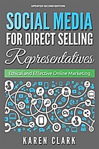 Social Media for Direct Selling Representatives: Ethical and Effective Online Marketing, 2018 Edition (Paperback, Updated Second)