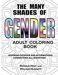 The Many Shades of Gender Adult Coloring Book: Inspiring Designs and Affirmations Connecting All Identities (Paperback)