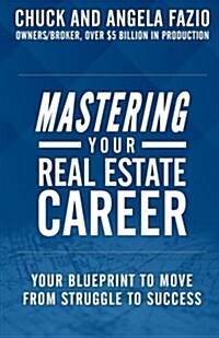 Mastering Your Real Estate Career: Your Blueprint to Move from Struggle to Success (Paperback)