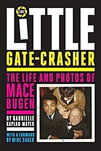 The Little Gate-Crasher: Festival Edition: The Life and Photos of Mace Bugen (Paperback)