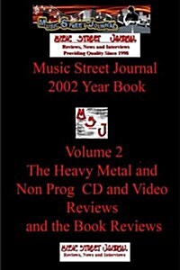 Music Street Journal: 2002 Year Book: Volume 2 - The Heavy Metal and Non Prog CD and Video Reviews and the Book Reviews (Paperback)