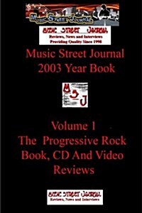 Music Street Journal: 2003 Year Book: Volume 1 - The Progressive Rock Book, CD and Video Reviews (Paperback)