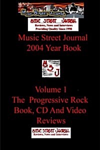 Music Street Journal: 2004 Year Book: Volume 1 - The Progressive Rock Book, CD and Video Reviews (Paperback)
