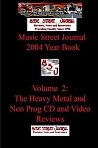 Music Street Journal: 2004 Year Book: Volume 2 - The Heavy Metal and Non Prog CD and Video Reviews (Paperback)