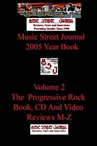 Music Street Journal: 2005 Year Book: Volume 2 - The Progressive Rock Book, CD and Video Reviews M-Z (Paperback)